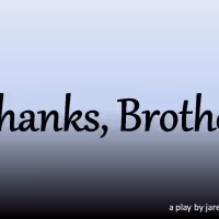 Original 1-Act Play THANKS, BROTHER to be Performed in January