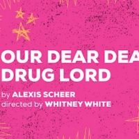 OUR DEAR DEAD DRUG LORD Will Conclude Its Extended Run on Sunday, January 5th