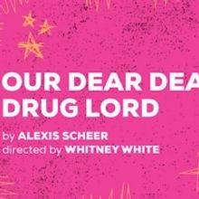 OUR DEAR DEAD DRUG LORD Will Conclude Its Extended Run on Sunday, January 5th