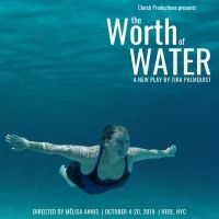 Tickets Now On Sale For Clutch Productions' THE WORTH OF WATER
