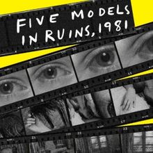 FIVE MODELS IN RUINS, 1981 To Have Lincoln Center Theater/LCT3 World Premiere