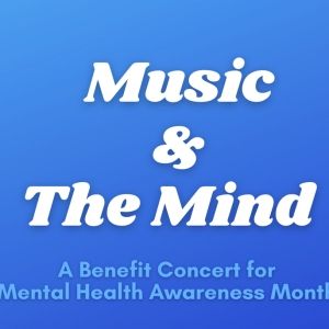 Music and The Mind: A Benefit Concert For Mental Health Awareness Month Comes to the…