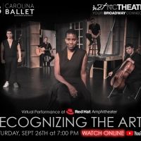 Carolina Ballet and North Carolina Theatre to Present RECOGNIZING THE ARTS Virtual…