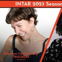 World Premieres of TRUCKERS and VÁMONOS Set for Intar Theatre 2023 Season