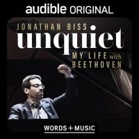 Pianist Jonathan Biss' UNQUIET: MY LIFE WITH BEETHOVEN To Be Released Thursday…