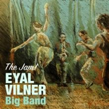 Eyal Vilner's New Record, 'The Jam!' Released Today and Album Release Concert Announc