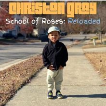 Christon Gray Releases Reimagining of 2014 Album 'School of Roses: Reloaded'