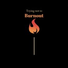 Student Blog: Trying Not to Burn Out