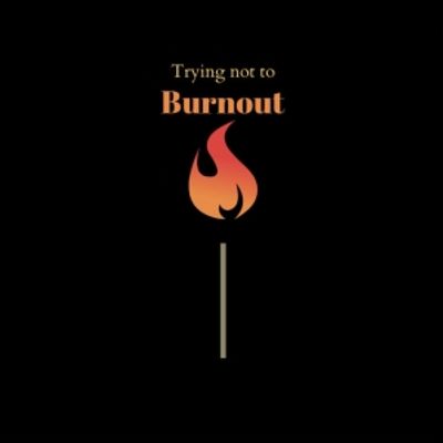 Student Blog: Trying Not to Burn Out