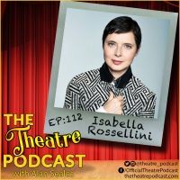 Podcast Exclusive: The Theatre Podcast With Alan Seales Presents Isabella Rossellini