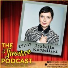 Podcast Exclusive: The Theatre Podcast With Alan Seales Presents Isabella Rossellini