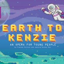 Lyric Presents a New Opera for Young Audiences EARTH TO KENZIE