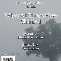 WHEN ALL THINGS HAVE CHANGED To Play At Neurodivergent Plays