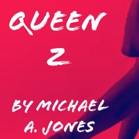 Chain Theatre Playwriting Lab Presents Virtual Reading Of QUEEN Z By Michael A. Jones