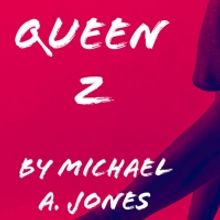 Chain Theatre Playwriting Lab Presents Virtual Reading Of QUEEN Z By Michael A. Jones