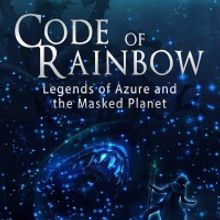 New Book, CODE OF RAINBOW: LEGENDS OF AZURE AND THE MASKED PLANET Out Now