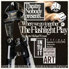 WHERE WE GO TOGETHER OR THE FLASHLIGHT PLAY Opens At Intuit Outsider Art Museum