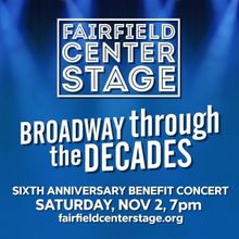 Fairfield Center Stage to Present BROADWAY THROUGH THE DECADES Benefit Concert