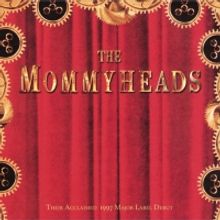 Mommyheads 1997 Major Label Reissue Out Now