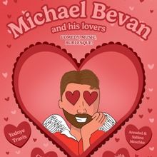 MICHAEL BEVAN AND HIS LOVERS to be Presented at The Slipper Room on Valentine's Eve!