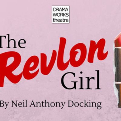 THE REVLON GIRL to Open at Drama Works Theatre in Old Saybrook