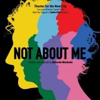 World Premiere of NOT ABOUT ME Begins Performances Tomorrow at Theater for the New…