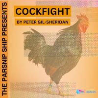 The Parsnip Ship Announces Live Recording Of COCKFIGHT By Peter Gil-Sheridan