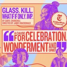 Spotlight: GLASS. KILL. WHAT IF IF ONLY. IMP. at The Public Theater