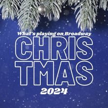 What's Playing on Broadway: Christmas Week 2024