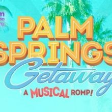 PALM SPRINGS GETAWAY to Return to Palm Canyon Theatre for the Holidays