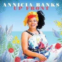 ANNICIA BANKS Seizes the Spotlight with the Release of Her Debut 'UP FRONT' EP