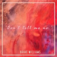 Singer-Songwriter & Actress BRAVE WILLIAMS Releases New Ballad 'DON'T TELL ME NO'