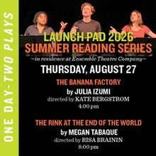 THE BANANA FACTORY, THE RINK AT THE END OF THE WORLD Set for LAUNCH PAD Reading Serie