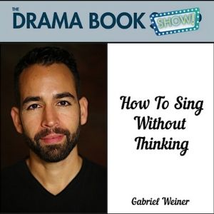 Voice Teacher Gabriel Weiner To Give Talkback & Signing At The Drama Book Shop