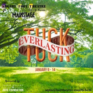 Square Foot Theatre's TUCK EVERLASTING Opens This Week