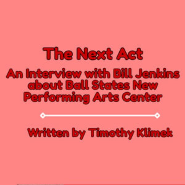 Student Blog: The Next Act: An Interview about Ball States New Performing Arts Center Photo