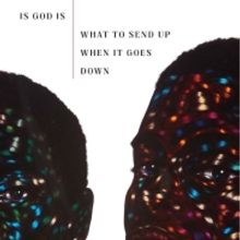 TCG Books Publishes IS GOD IS/WHAT TO SEND UP WHEN IT GOES DOWN by Aleshea Harris