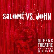 Songs From the New Musical SALOME VS. JOHN To Be Presented At Queens Theatre This Sat