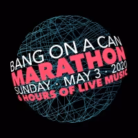 Bang on a Can Will Present ALL LIVE BANG ON A CAN MARATHON