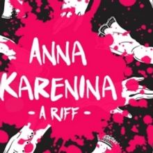 ANNA KARENINA: A RIFF Will Come to The Flea Theater