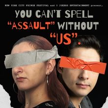 YOU CAN'T SPELL 'ASSAULT' WITHOUT 'US.' to Premiere at NYC Fringe