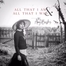 Amy Birks to Release Self-Produced Solo Album 'All That I Am & All That I Was' on April 3