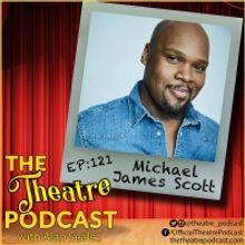 THE THEATRE PODCAST WITH ALAN SEALES Presents Michael James Scott