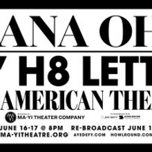 Diana Oh's MY H8 LETTER TO THE GR8 AMERICAN THEATRE Will Stream Online