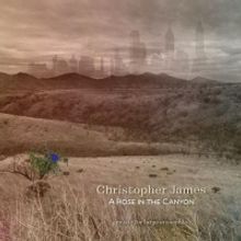Christopher James Announces 'A Rose In The Canyon'