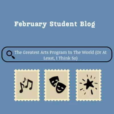 Student Blog: The Greatest Arts Program In The World (Or At Least, I Think So)