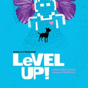 World Premiere of LEVEL UP! to be Presented at Latino Theater Company
