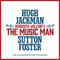 Album Review: THE MUSIC MAN (THE 2022 BROADWAY CAST RECORDING) Is A New Kind Of…