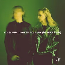 Eli & Fur Release 'You're So High (10 Years On)'