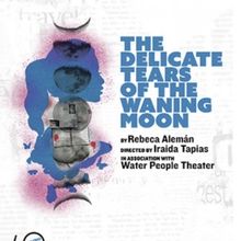 THE DELICATE TEARS OF THE WANING MOON to be Presented at Latino Theater Company